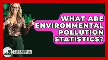 What Are Environmental Pollution Statistics? - The Friendly Statistician