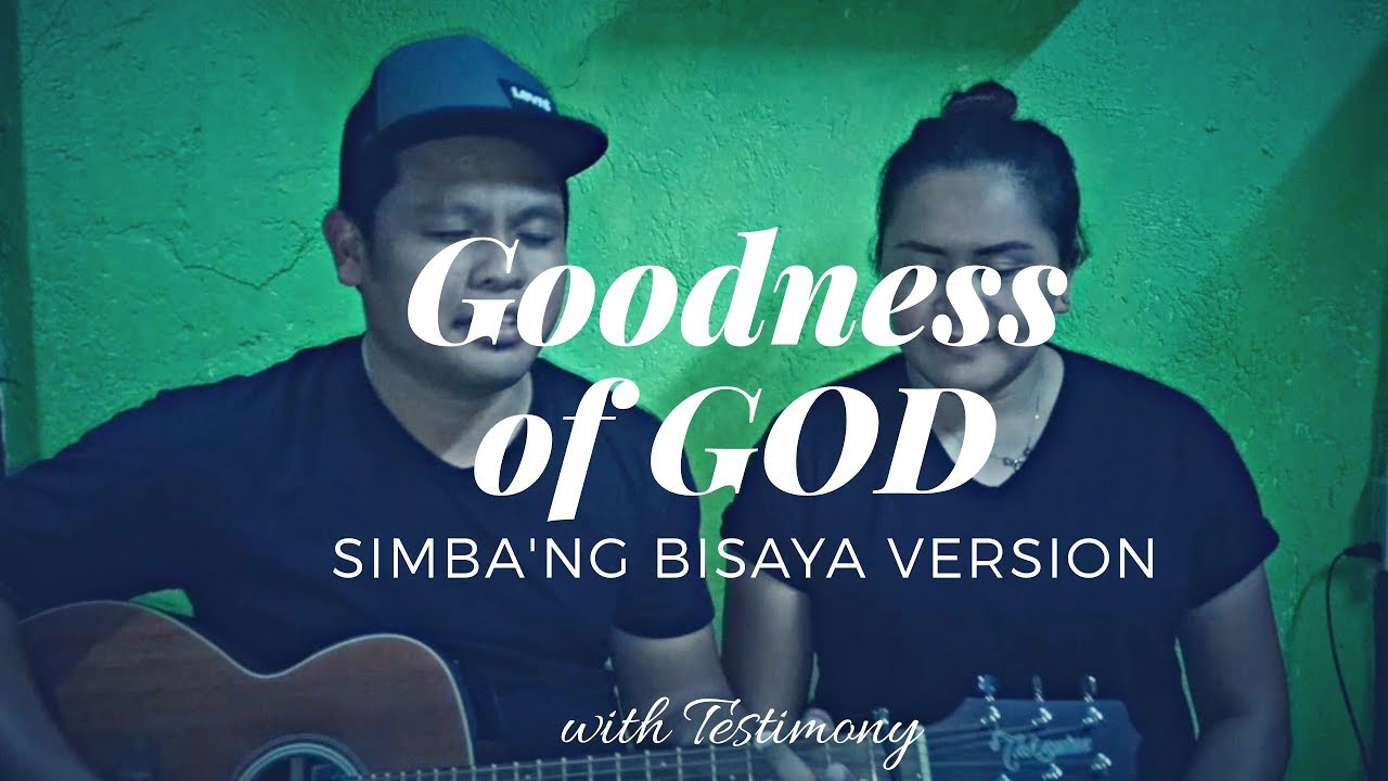 Goodness Of God Simba Ng Bisaya Adaptation Youtube