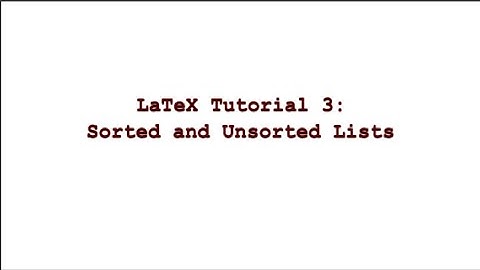 LaTeX Tutorial 3 || Sorted and Unsorted Lists
