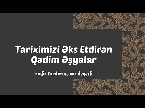 Birincilerin qedim esyalar haqqinda hazirladigi video çarx