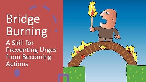 DBT Expanded Edition - Bridge Burning: A Skill for Preventing Urges from Becoming Actions