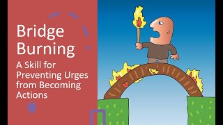 DBT Expanded Edition - Bridge Burning: A Skill for Preventing Urges from Becoming Actions