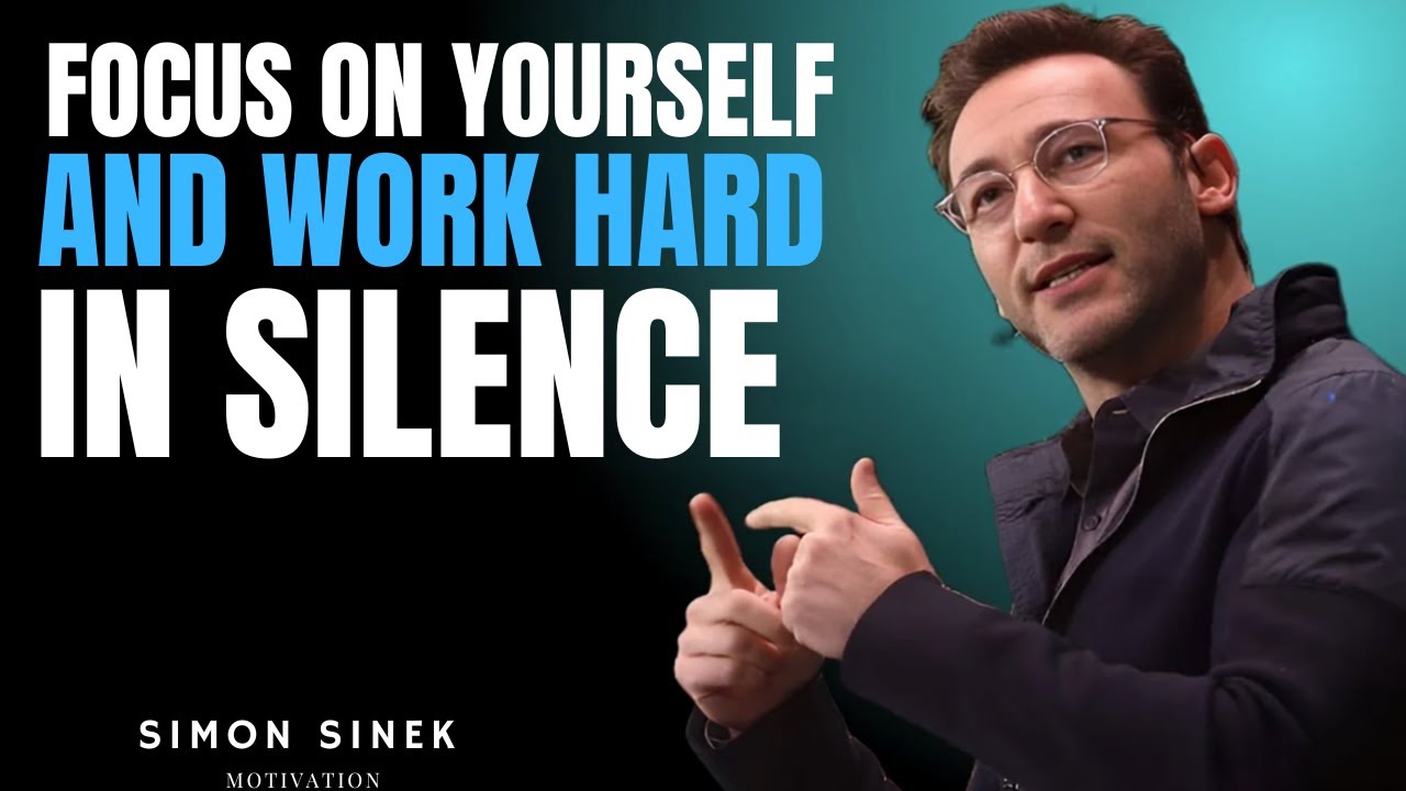 FOCUS ON YOURSELF AND WORK HARD IN SILENCE || SIMON SINEK || BEST ...