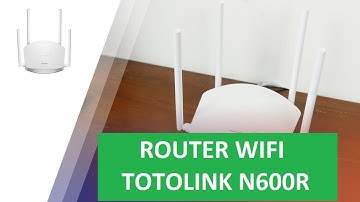 Đập hộp router wifi TOTOLINK N600R, router wifi chuẩn N 600Mbps, hàng chính hãng