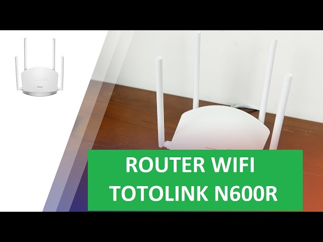 Đập hộp router wifi TOTOLINK N600R, router wifi chuẩn N 600Mbps, hàng chính hãng