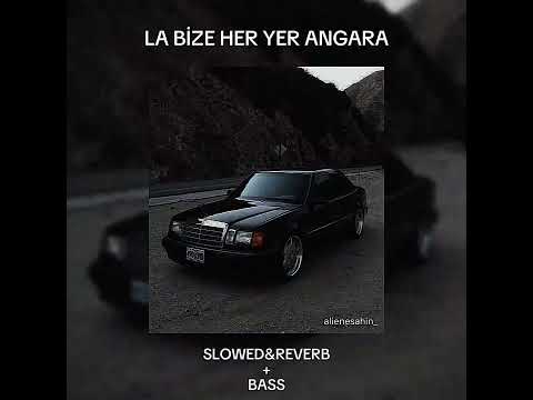 LA BİZE HER YER ANGARA - SLOWED&REVERB(BASS)