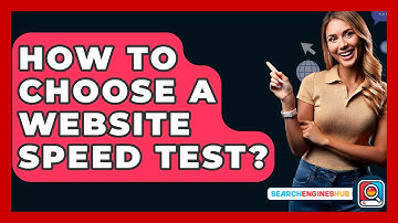 How To Choose A Website Speed Test? - SearchEnginesHub.com