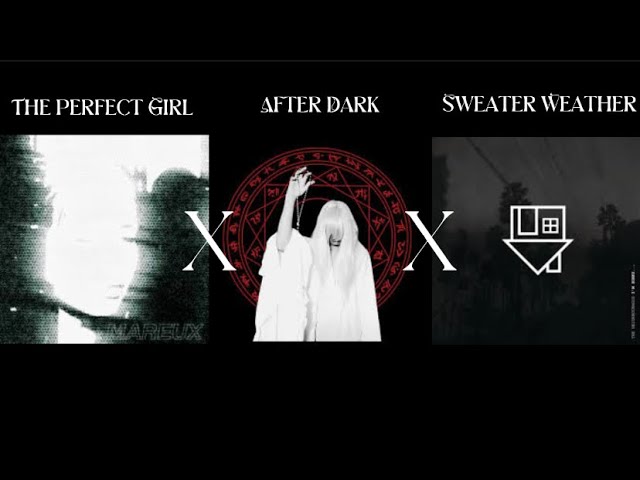 The Perfect Girl x After Dark x Sweater Weather mashup class=