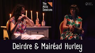 Deirdre & Mairéad Hurley The Attic Sessions Mcdonaghs Waltz, The Ballina L Reel