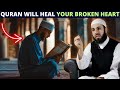 How quran will heal your broken heart  emotional