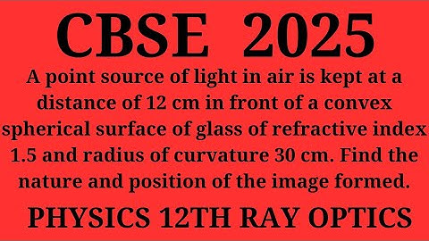 A point source of light in air is kept at a distance of 12 cm in front of a convex spherical surface