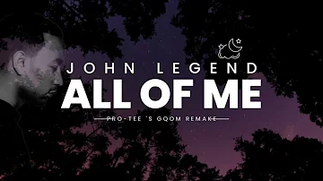 John-Legend - All of me(Pro-Tee's Gqom Remake)