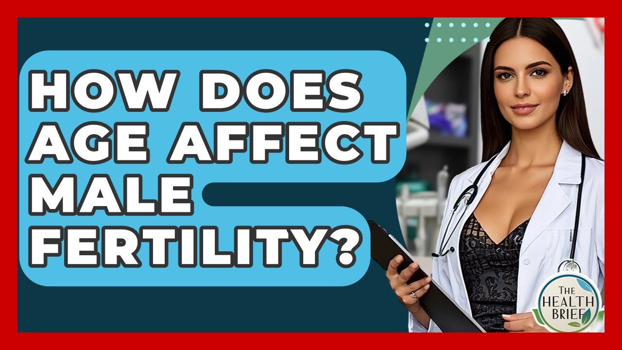 how-does-age-affect-male-fertility-the-health-brief-youtube