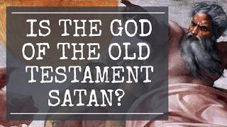 Is the God of the Old Testament Satan?