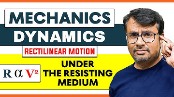 MECHANICS | Rectilinear Motion Under The Resisting Medium | KINEMATICS | DYNAMICS