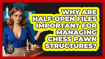 Why Are Half-open Files Important For Managing Chess Pawn Structures? - The Chess Codex