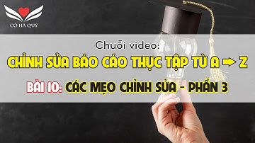 BÀI 10. CÁCH CHỈNH SỬA BÁO CÁO THỰC TẬP TRONG WORD (WORD TIPS) - PHẦN 3 - THỦ THUẬT TRONG WORD