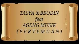 TASYA ROSMALA & BRODIN ft AGENG MUSIK _ PERTEMUAN Lirik