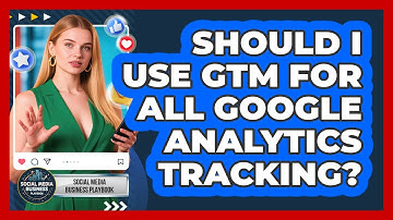 Should I Use GTM For All Google Analytics Tracking?