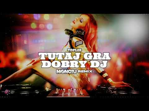 TOPLES - Tutaj gra dobry DJ (Monciu Remix)