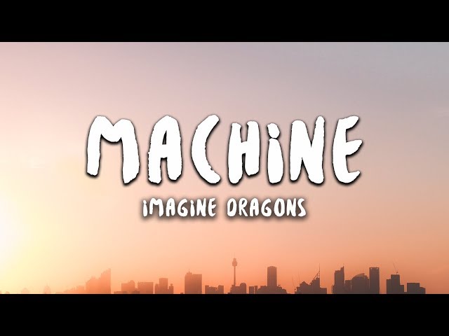 Imagine Dragons - Machine (Lyrics) class=