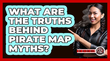 What Are The Truths Behind Pirate Map Myths? - The Action Reel