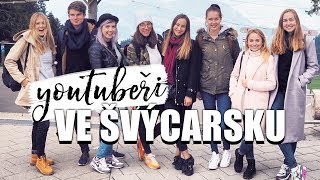 VLOG | Youtubeři ve Švýcarsku!