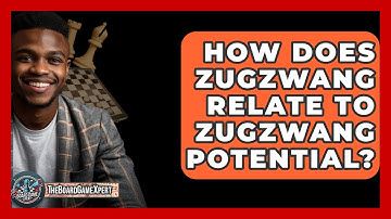 How Does Zugzwang Relate To Zugzwang Potential? - The Board Game Xpert
