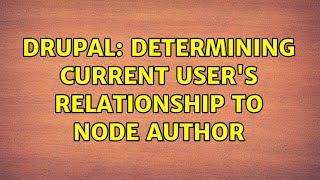 Drupal: Determining current user's relationship to node author (2 Solutions!!)