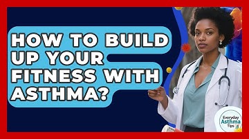 How To Build Up Your Fitness With Asthma? - Everyday Asthma Tips