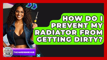 How Do I Prevent My Radiator From Getting Dirty? - The Hardware Hub