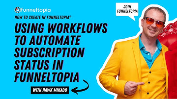 Using Workflows To Automate Subscription Status in Funneltopia