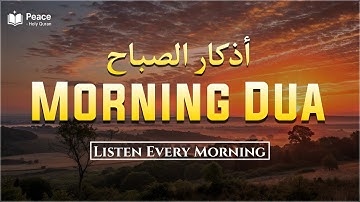 Morning Dua (أذكار الصباح) | Start Your Day with Peaceful Islamic Morning Azkar | Peace Holy Quran