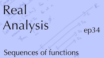 Real Analysis ep34: Sequences of functions (Dec 2, 2022)