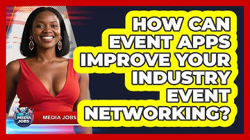 How Can Event Apps Improve Your Industry Event Networking? - Media Jobs