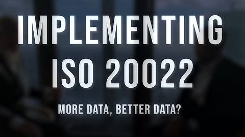 Episode 3/Part I: Implementing ISO 20022: More Data = Better Data?