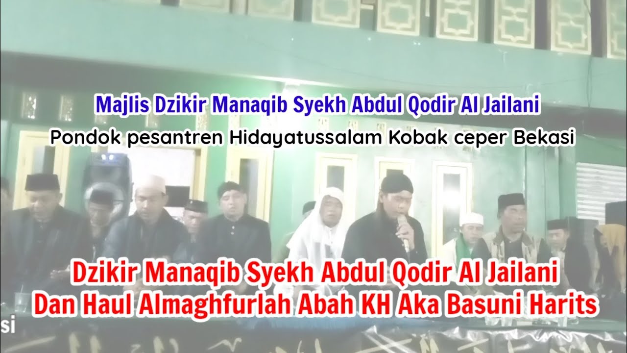 DZIKIR MANAQIB SYEKH ABDUL QODIR AL-JAILANI Dan HAUL ALMAGHFURLAH ABAH KH AKA BASUNI HARITS