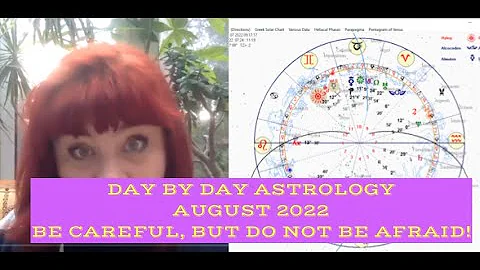 ASTROLOGY OF AUGUST 2022. DAY BY DAY PREDICTIONS. ...