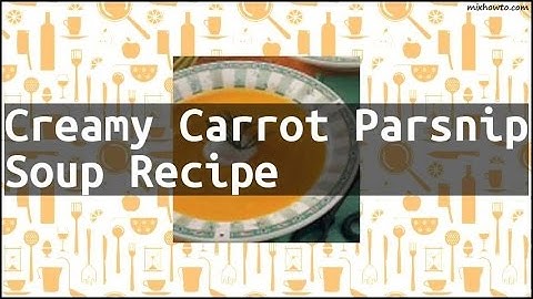 Recipe Creamy Carrot Parsnip Soup Recipe