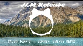 CALVIN HARRIS - SUMMER (SWERVE REMIX) [JLM RELEASE]