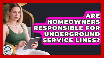 Are Homeowners Responsible For Underground Service Lines? - Your Home Insurance Guide