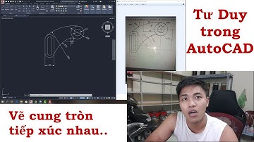 Đà Zenda - Giải Đáp 1. Sử dụng AutoCad vẽ cung tròn tiếp tuyến (Use AutoCad to draw tangent arcs)
