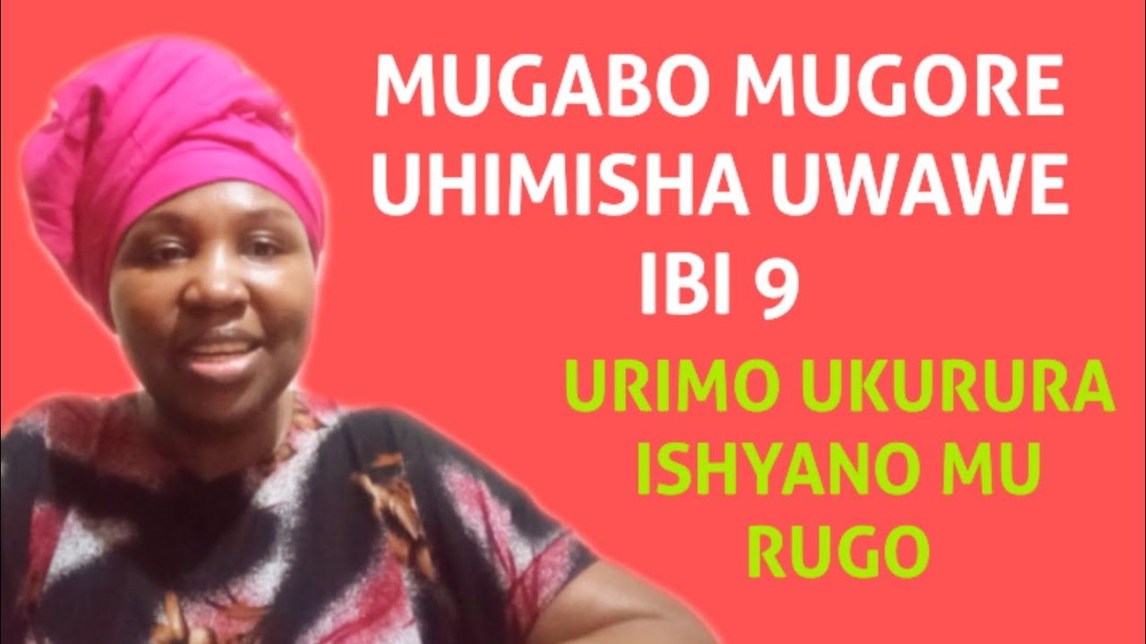 IBINTU 9 UHIMISHA UMUGABO/UMUGORE WAWE UKABA UKURUYE ISHYANO MU RUGO RWAWE RITAZAHAVA