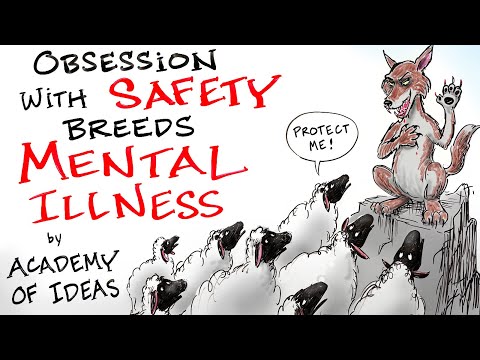 How an Obsession with SAFETY Leads to Mental Illness & Tyranny - Academy of Ideas