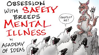 How an Obsession with SAFETY Leads to Mental Illness \& Tyranny - Academy of Ideas