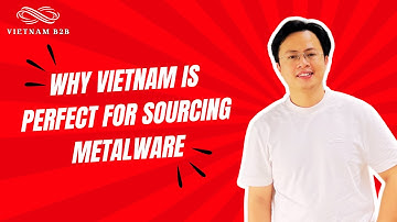 Why Vietnam is Perfect for Sourcing Metalware