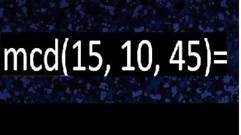 mcd de 15 10 45 , maximo comun divisor de varios numeros , ejemplos resueltos