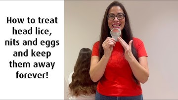 How to naturally treat and remove head lice, nits and the live eggs and keep them away for good!