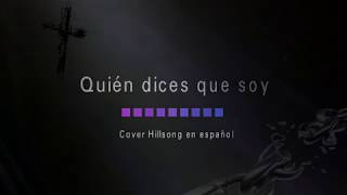 Hillsong "Quién dices que soy yo" Cover en Español con letra