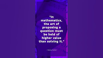 Georg Cantor quote In mathematics, the art of proposing a question must be held of higher value th